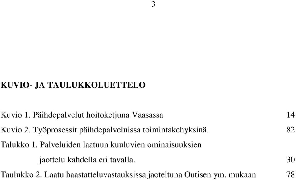 Työprosessit päihdepalveluissa toimintakehyksinä. 82 Talukko 1.