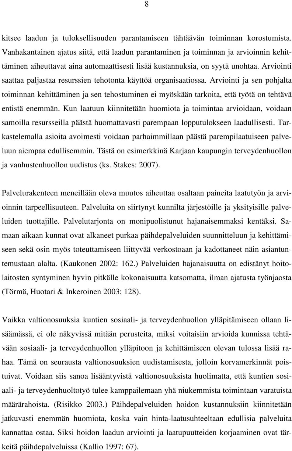 Arviointi saattaa paljastaa resurssien tehotonta käyttöä organisaatiossa.