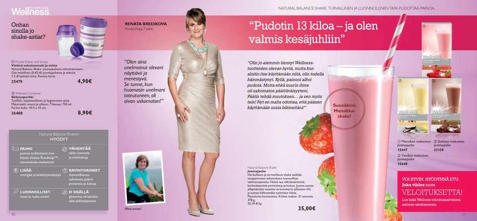 Ota mitallinen (0,45 dl) tta ja sekoita 1,5 dl kylmää vettä. Ravista hyvin. 25479 4,90 Wellness Container Säilytyspurkki Tyylikäs, käytännöllinen ja hygieeninen astia. Materiaalit: muovi ja silikoni.