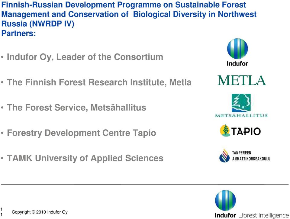 Oy, Leader of the Consortium The Finnish Forest Research Institute, Metla The Forest