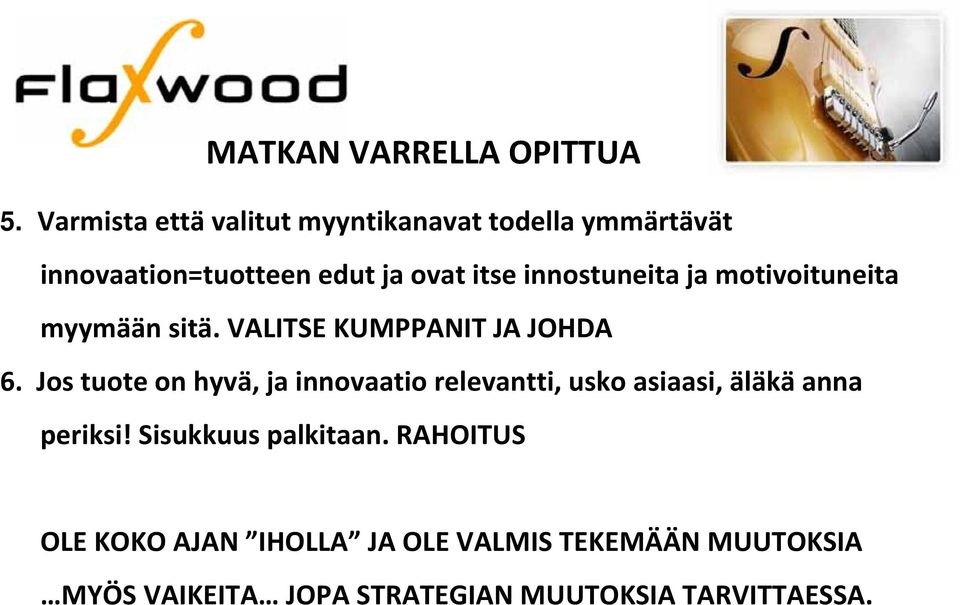 innostuneita ja motivoituneita myymään sitä. VALITSE KUMPPANIT JA JOHDA 6.