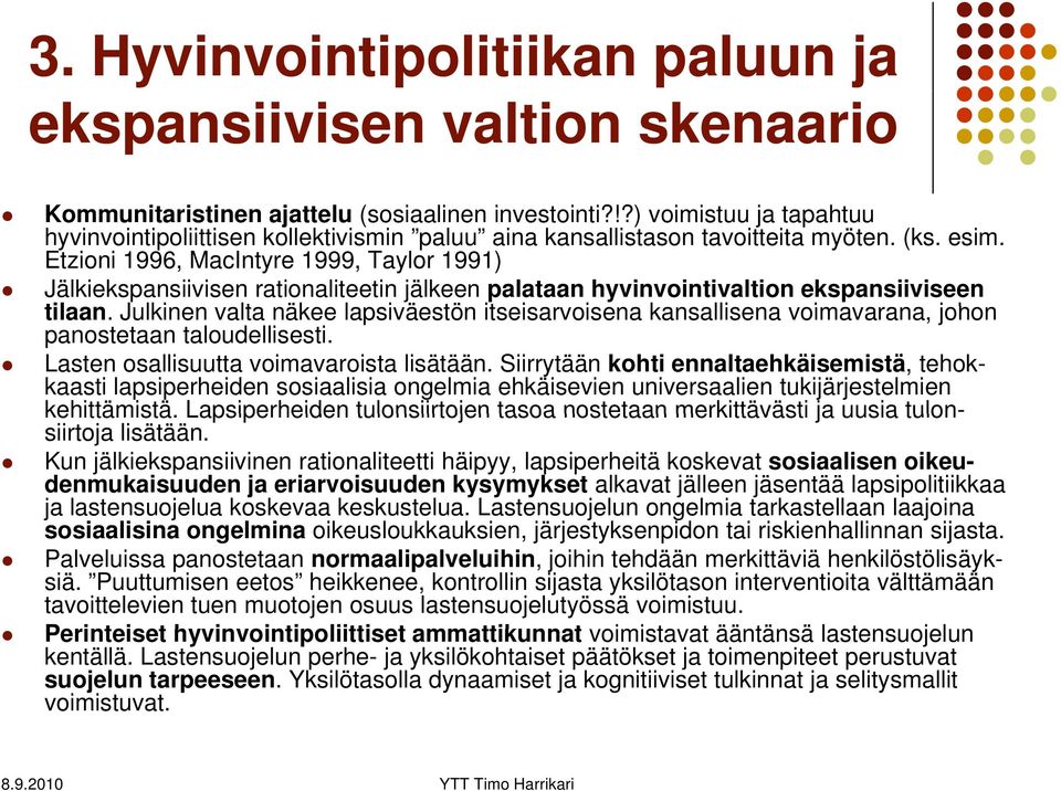 Etzioni 1996, MacIntyre 1999, Taylor 1991) Jälkiekspansiivisen rationaliteetin jälkeen palataan hyvinvointivaltion ekspansiiviseen tilaan.