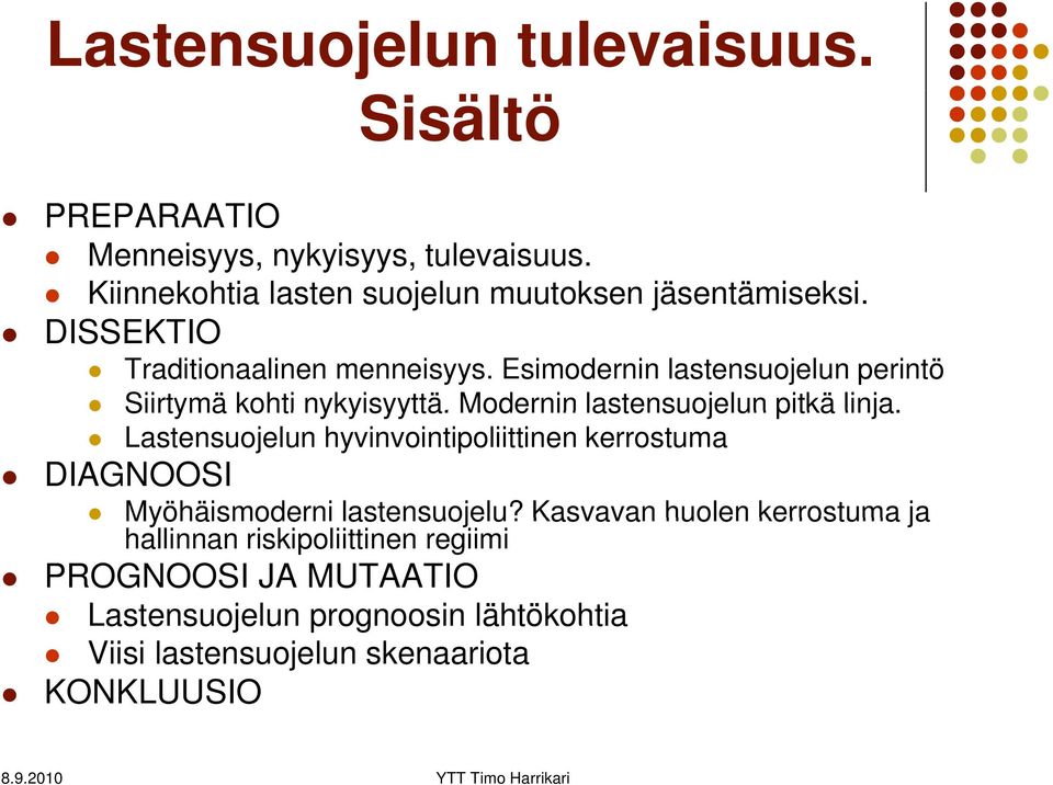 Esimodernin lastensuojelun perintö Siirtymä kohti nykyisyyttä. Modernin lastensuojelun pitkä linja.