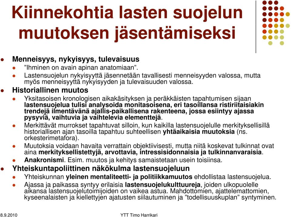 Historiallinen muutos Yksitasoisen kronologisen aikakäsityksen ja peräkkäisten tapahtumisen sijaan lastensuojelua tulisi analysoida monitasoisena, eri tasoillansa ristiriitaisiakin trendejä