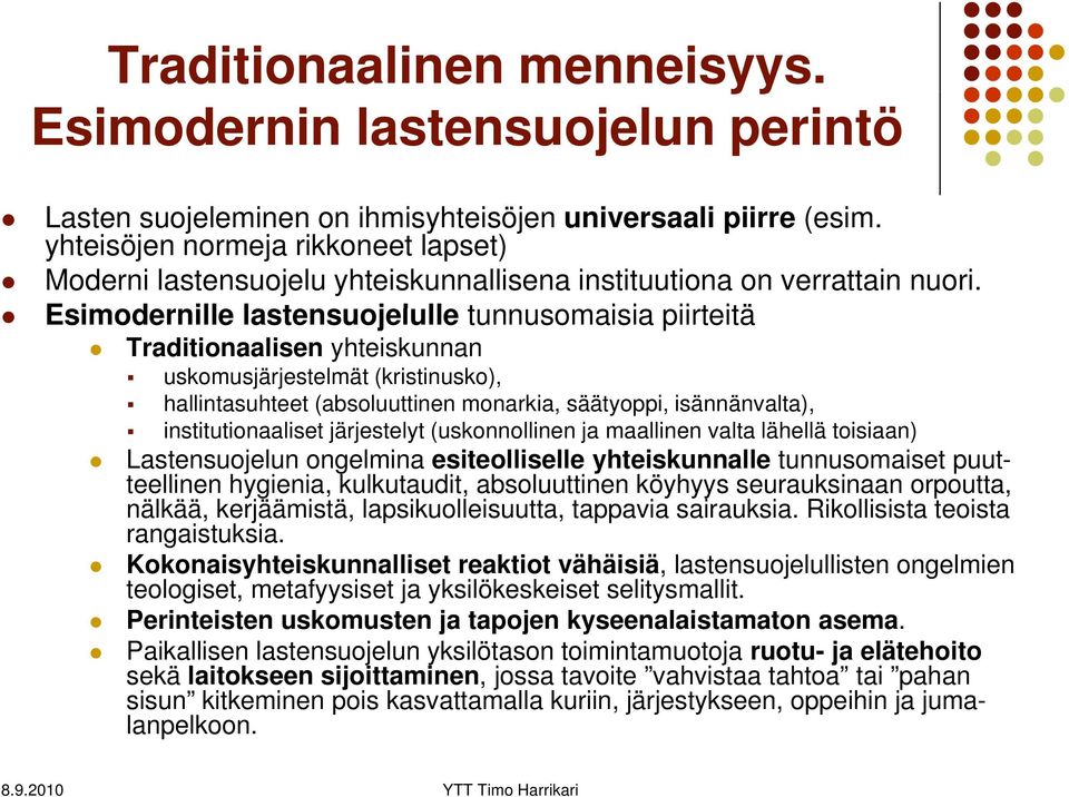 Esimodernille ill lastensuojelulle l ll tunnusomaisia i piirteitä itä Traditionaalisen yhteiskunnan uskomusjärjestelmät (kristinusko), hallintasuhteet (absoluuttinen monarkia, säätyoppi,