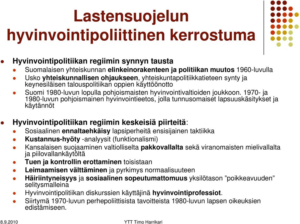 1970- ja 1980-luvun pohjoismainen hyvinvointieetos, jolla tunnusomaiset lapsuuskäsitykset ja käytännöt Hyvinvointipolitiikan regiimin keskeisiä piirteitä: Sosiaalinen ennaltaehkäisy lapsiperheitä