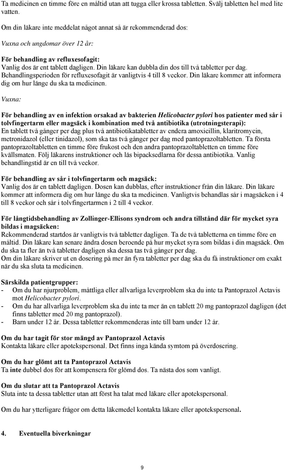 Din läkare kan dubbla din dos till två tabletter per dag. Behandlingsperioden för refluxesofagit är vanligtvis 4 till 8 veckor. Din läkare kommer att informera dig om hur länge du ska ta medicinen.