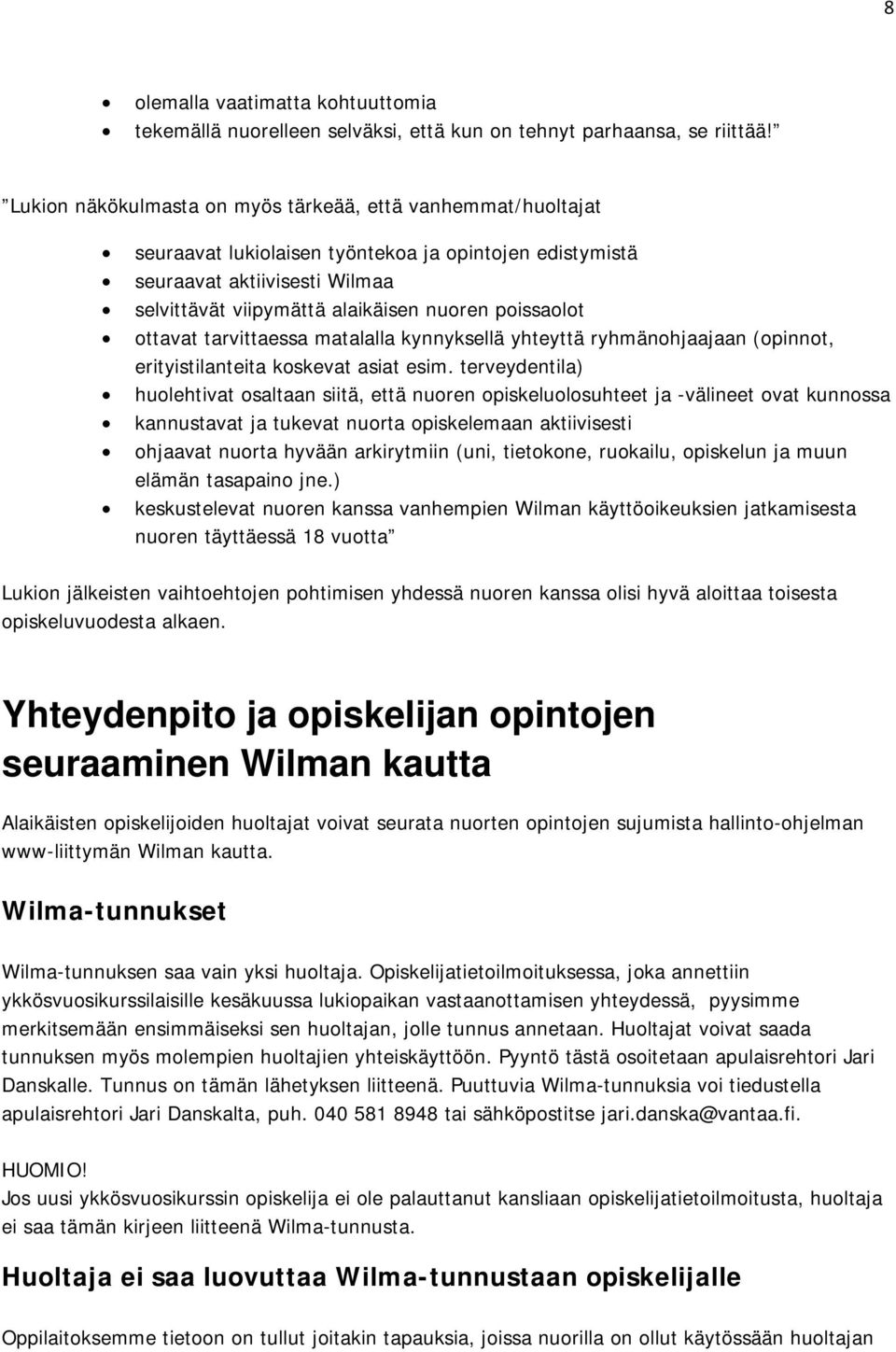 poissaolot ottavat tarvittaessa matalalla kynnyksellä yhteyttä ryhmänohjaajaan (opinnot, erityistilanteita koskevat asiat esim.