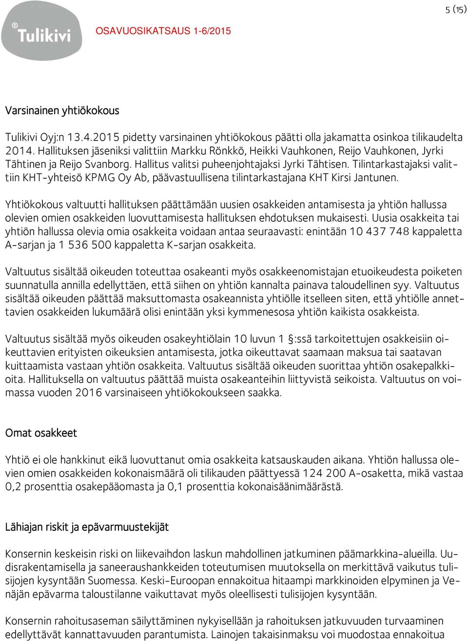 Tilintarkastajaksi valittiin KHT-yhteisö KPMG Oy Ab, päävastuullisena tilintarkastajana KHT Kirsi Jantunen.