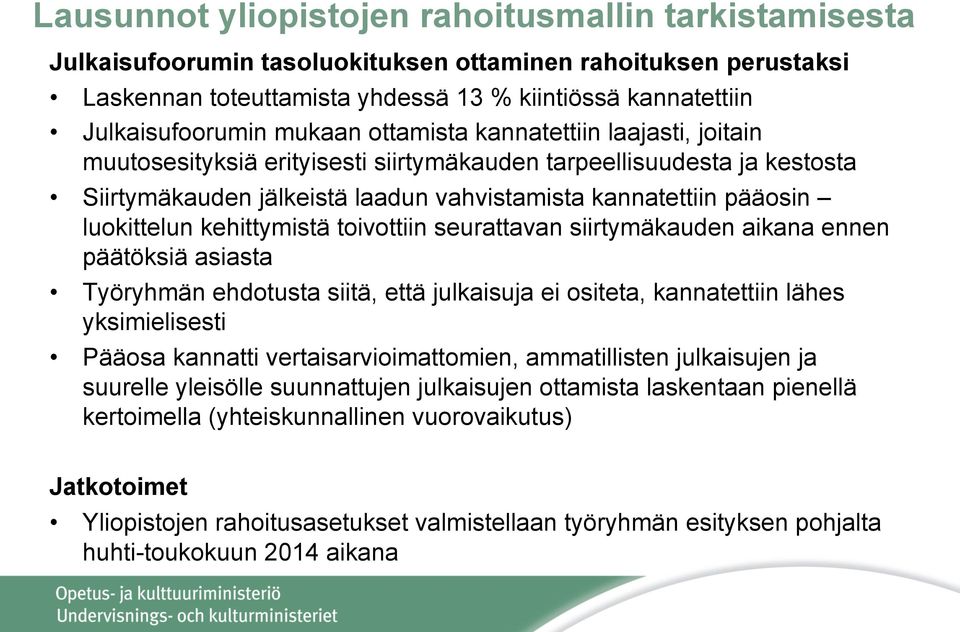 kehittymistä toivottiin seurattavan siirtymäkauden aikana ennen päätöksiä asiasta Työryhmän ehdotusta siitä, että julkaisuja ei ositeta, kannatettiin lähes yksimielisesti Pääosa kannatti