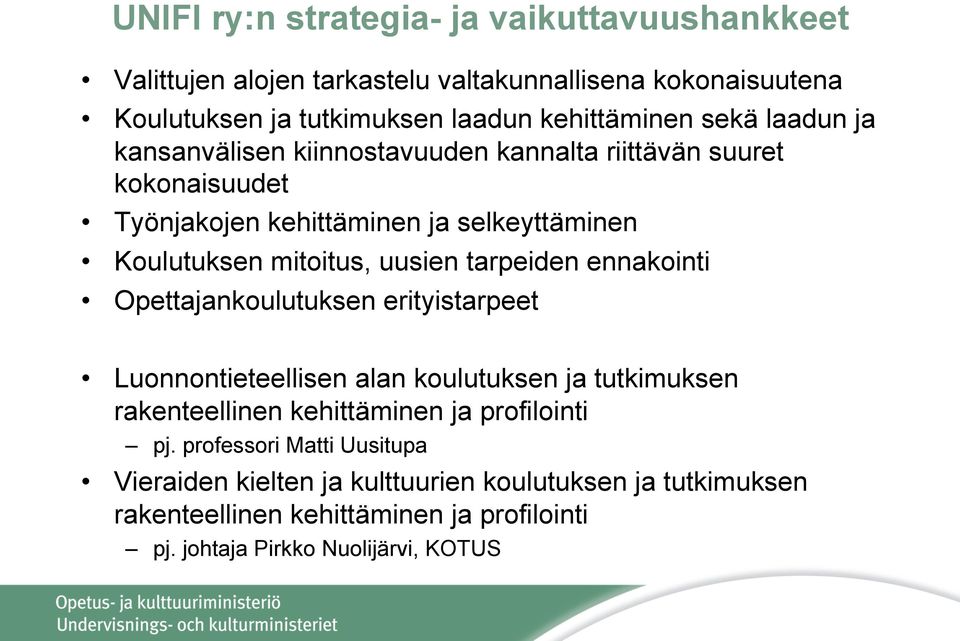 tarpeiden ennakointi Opettajankoulutuksen erityistarpeet Luonnontieteellisen alan koulutuksen ja tutkimuksen rakenteellinen kehittäminen ja profilointi pj.