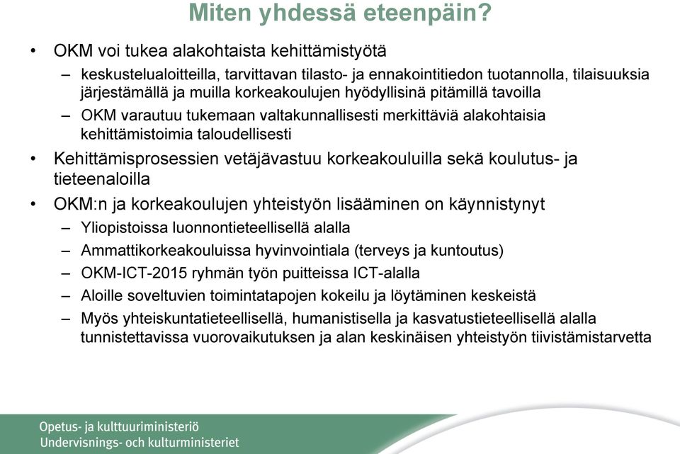 tavoilla OKM varautuu tukemaan valtakunnallisesti merkittäviä alakohtaisia kehittämistoimia taloudellisesti Kehittämisprosessien vetäjävastuu korkeakouluilla sekä koulutus- ja tieteenaloilla OKM:n ja