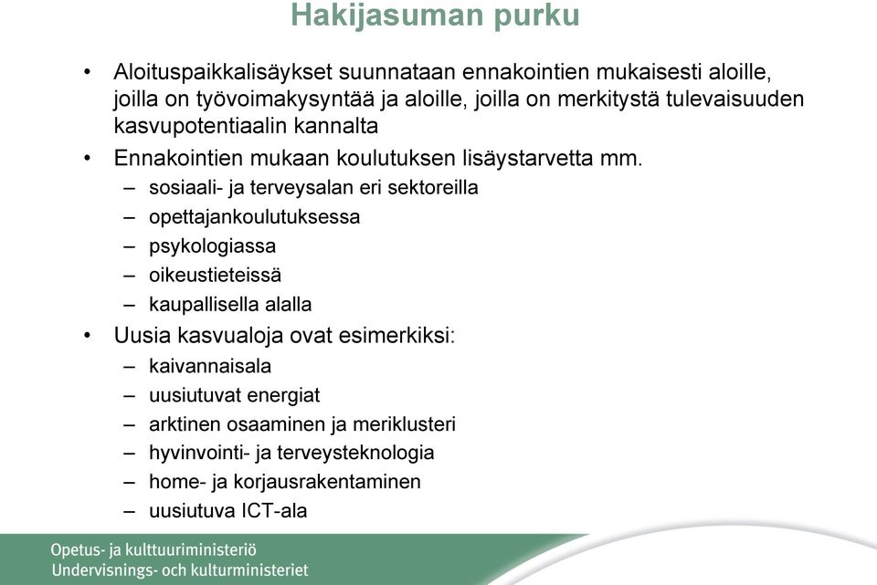 sosiaali- ja terveysalan eri sektoreilla opettajankoulutuksessa psykologiassa oikeustieteissä kaupallisella alalla Uusia kasvualoja