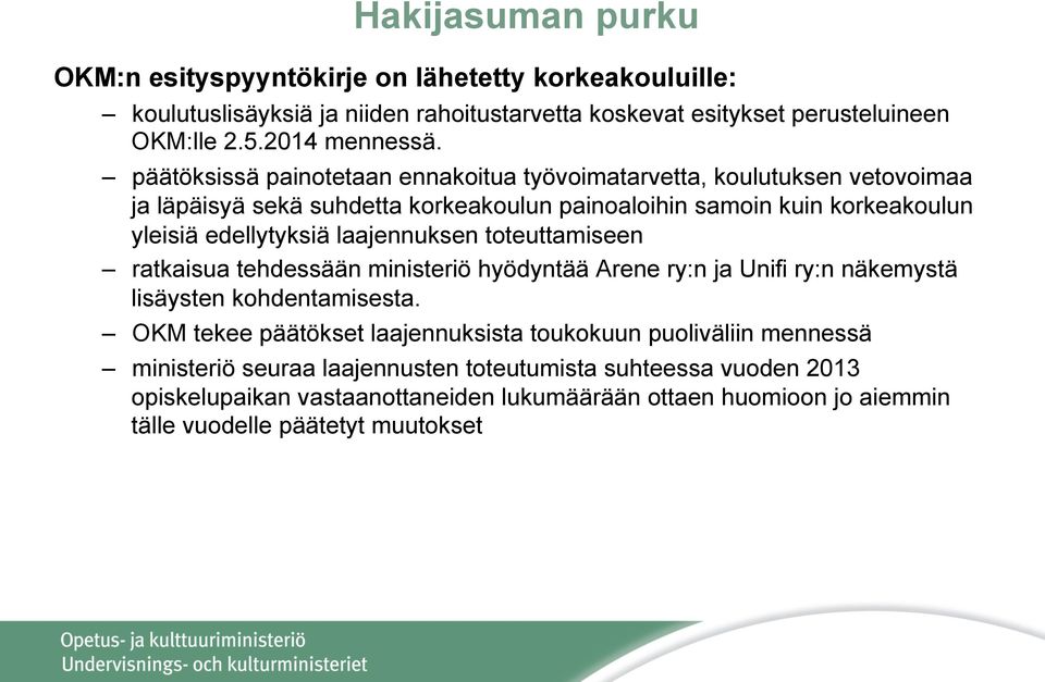 laajennuksen toteuttamiseen ratkaisua tehdessään ministeriö hyödyntää Arene ry:n ja Unifi ry:n näkemystä lisäysten kohdentamisesta.