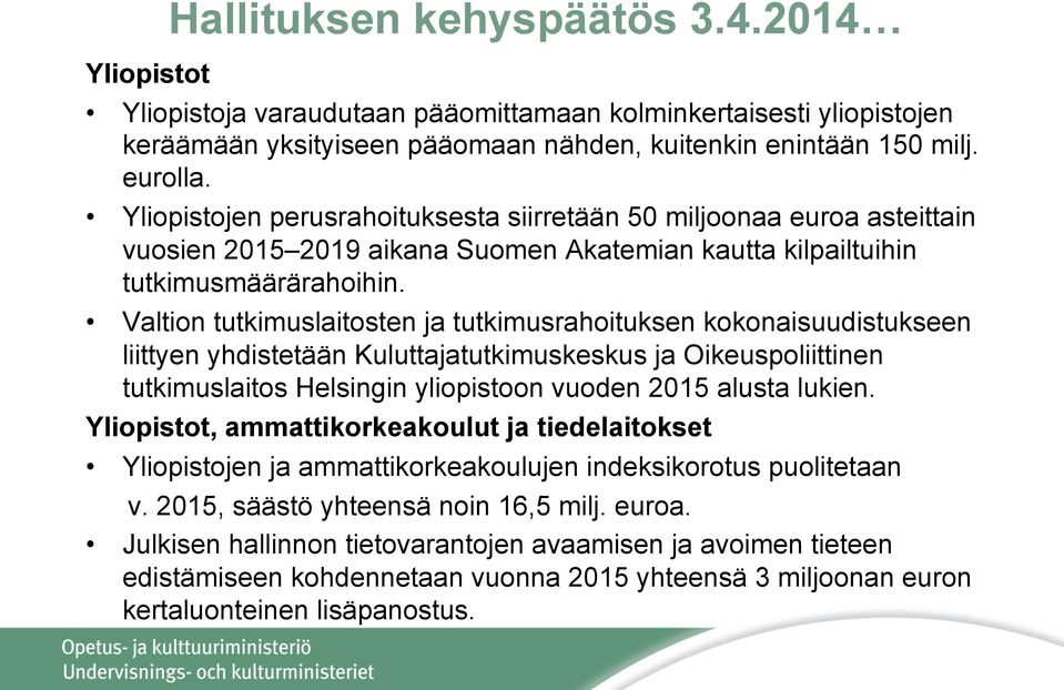 Valtion tutkimuslaitosten ja tutkimusrahoituksen kokonaisuudistukseen liittyen yhdistetään Kuluttajatutkimuskeskus ja Oikeuspoliittinen tutkimuslaitos Helsingin yliopistoon vuoden 2015 alusta lukien.