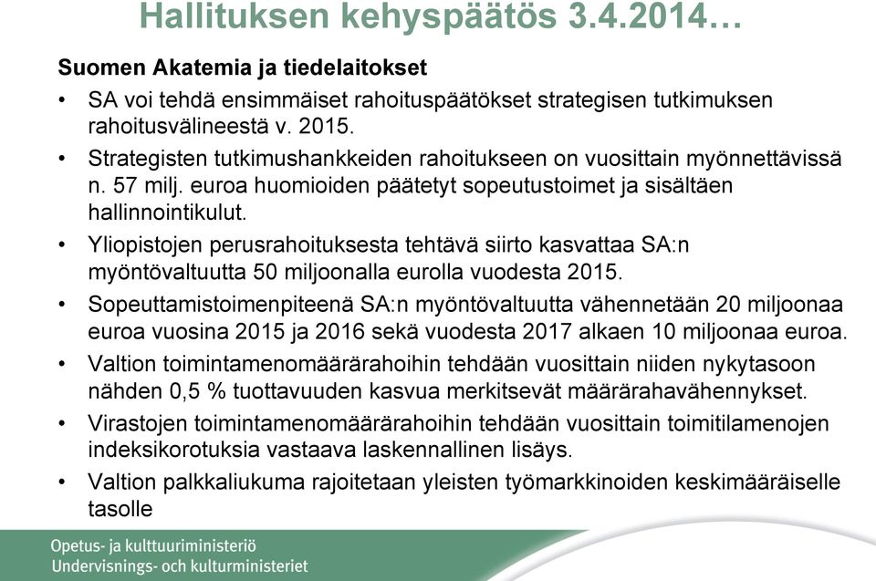 Yliopistojen perusrahoituksesta tehtävä siirto kasvattaa SA:n myöntövaltuutta 50 miljoonalla eurolla vuodesta 2015.