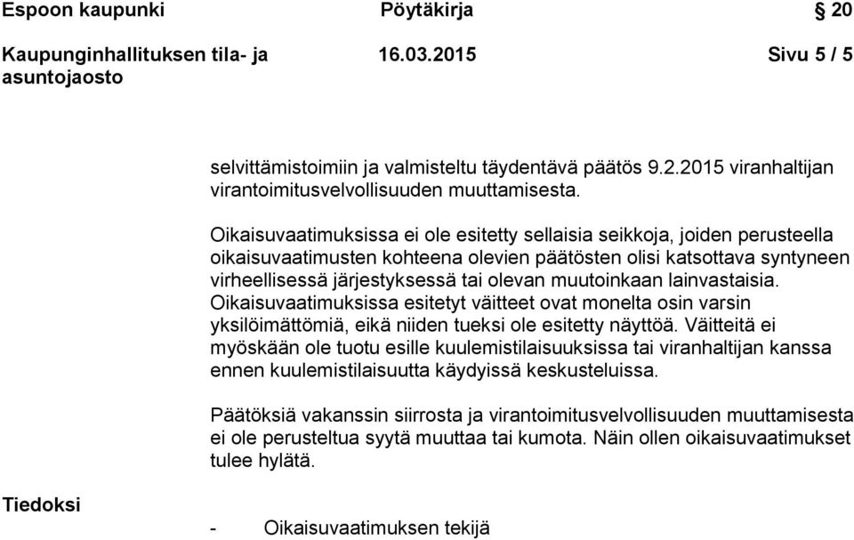 muutoinkaan lainvastaisia. Oikaisuvaatimuksissa esitetyt va itteet ovat monelta osin varsin yksilo ima tto mia, eika niiden tueksi ole esitetty na ytto a.