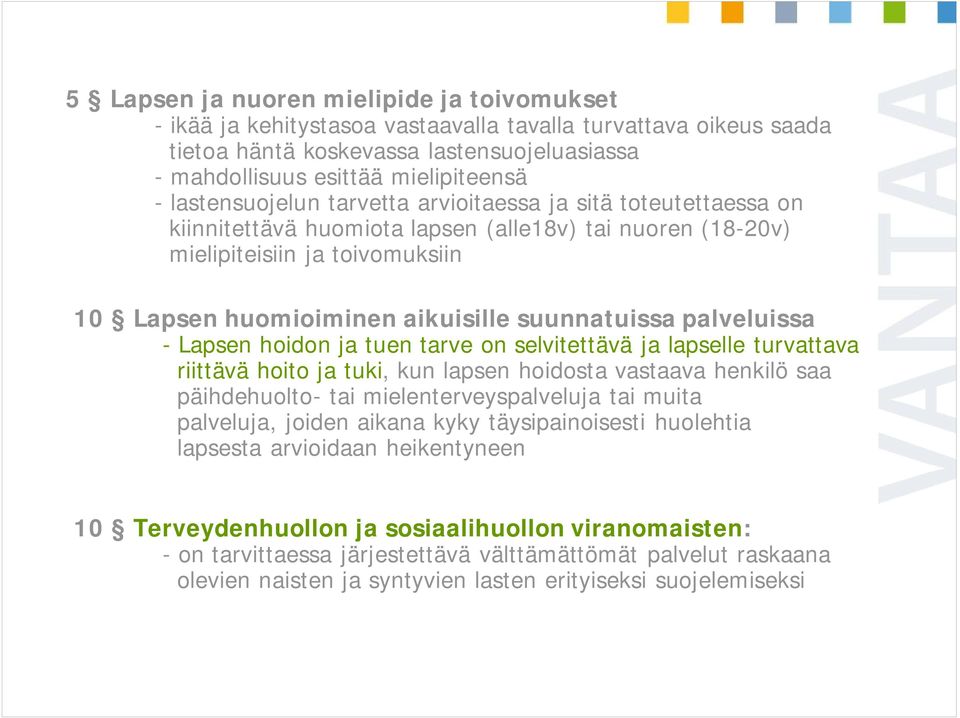 suunnatuissa palveluissa - Lapsen hoidon ja tuen tarve on selvitettävä ja lapselle turvattava riittävä hoito ja tuki, kun lapsen hoidosta vastaava henkilö saa päihdehuolto- tai mielenterveyspalveluja