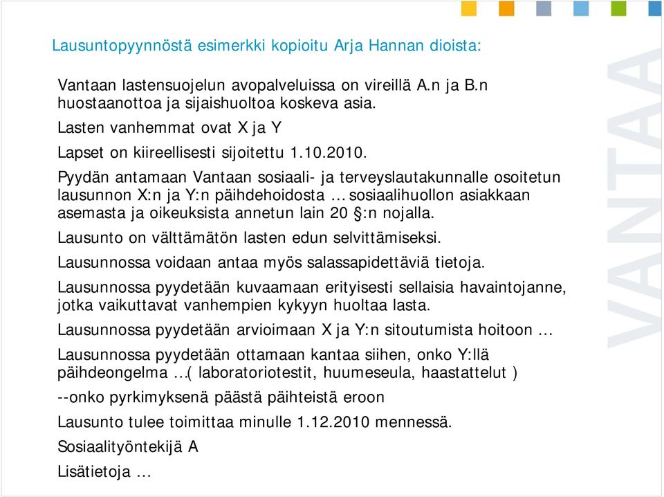 Pyydän antamaan Vantaan sosiaali- ja terveyslautakunnalle osoitetun lausunnon X:n ja Y:n päihdehoidosta sosiaalihuollon asiakkaan asemasta ja oikeuksista annetun lain 20 :n nojalla.