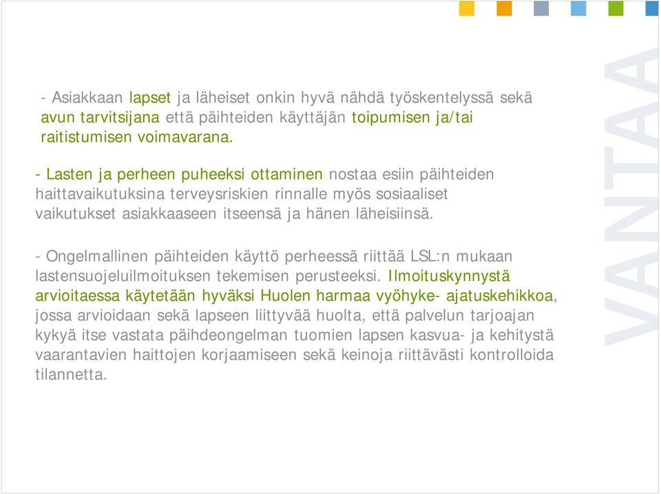 - Ongelmallinen päihteiden käyttö perheessä riittää LSL:n mukaan lastensuojeluilmoituksen tekemisen perusteeksi.