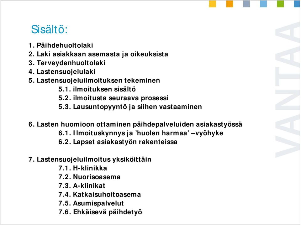 Lasten huomioon ottaminen päihdepalveluiden asiakastyössä 6.1. Ilmoituskynnys ja huolen harmaa vyöhyke 6.2.