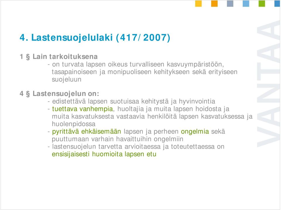 ja muita lapsen hoidosta ja muita kasvatuksesta vastaavia henkilöitä lapsen kasvatuksessa ja huolenpidossa - pyrittävä ehkäisemään lapsen ja