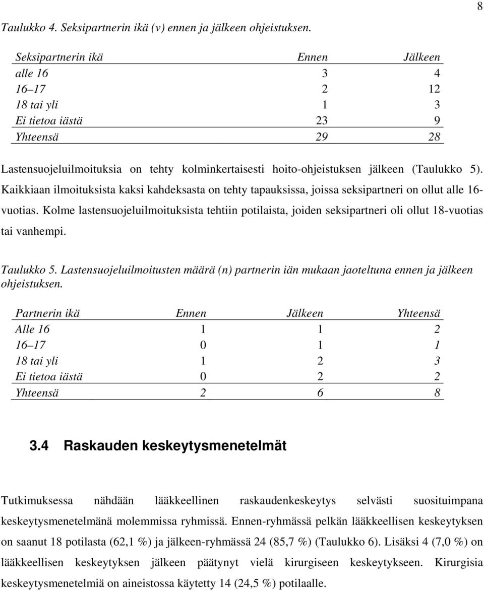 5). Kaikkiaan ilmoituksista kaksi kahdeksasta on tehty tapauksissa, joissa seksipartneri on ollut alle 16- vuotias.