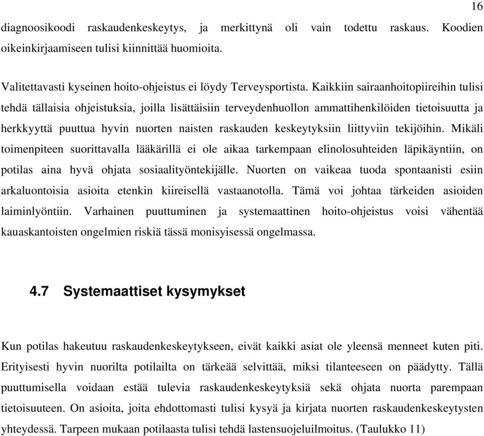 keskeytyksiin liittyviin tekijöihin. Mikäli toimenpiteen suorittavalla lääkärillä ei ole aikaa tarkempaan elinolosuhteiden läpikäyntiin, on potilas aina hyvä ohjata sosiaalityöntekijälle.