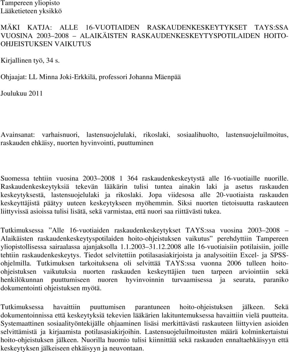 Ohjaajat: LL Minna Joki-Erkkilä, professori Johanna Mäenpää Joulukuu 2011 Avainsanat: varhaisnuori, lastensuojelulaki, rikoslaki, sosiaalihuolto, lastensuojeluilmoitus, raskauden ehkäisy, nuorten