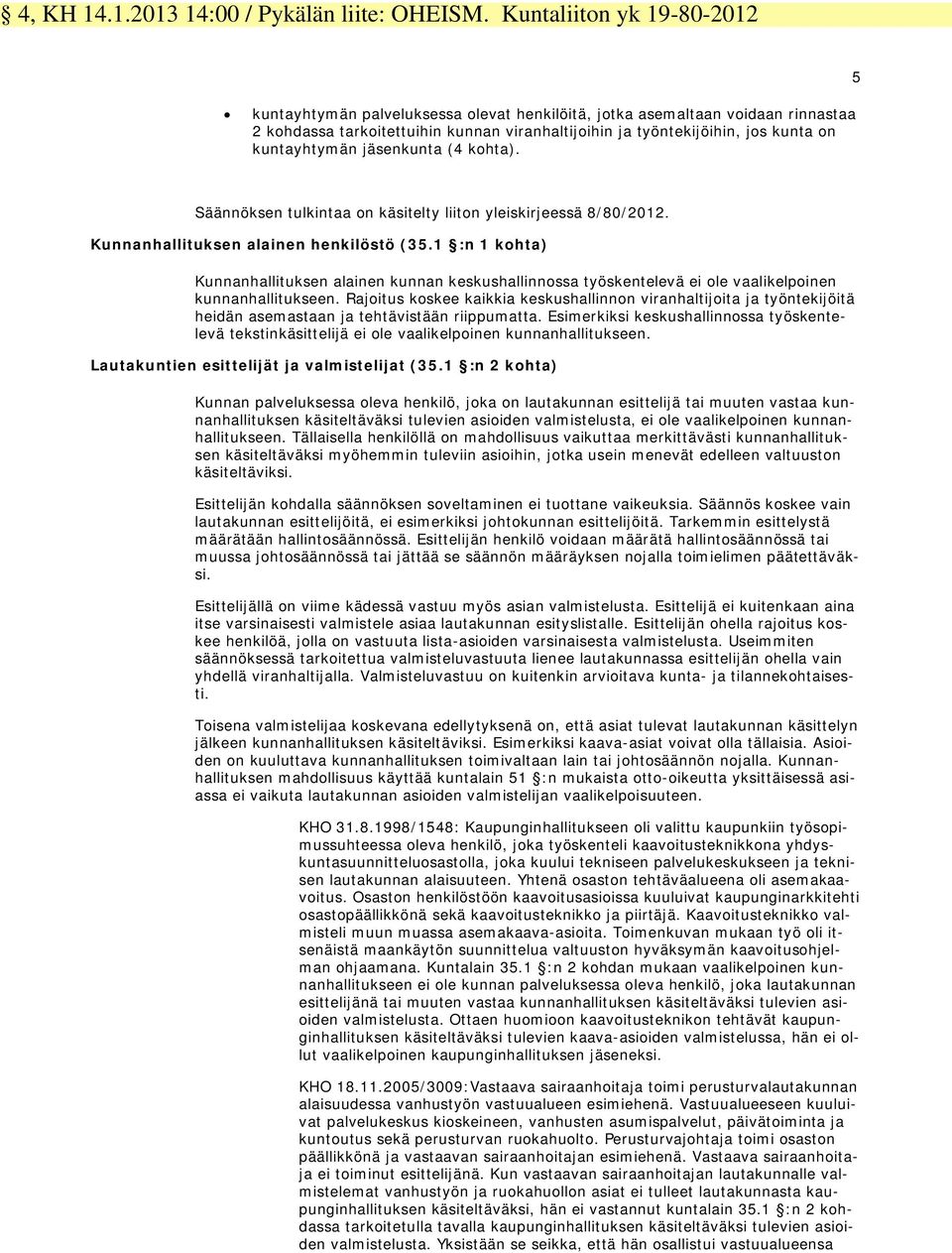 kuntayhtymän jäsenkunta (4 kohta). Säännöksen tulkintaa on käsitelty liiton yleiskirjeessä 8/80/2012. Kunnanhallituksen alainen henkilöstö (35.