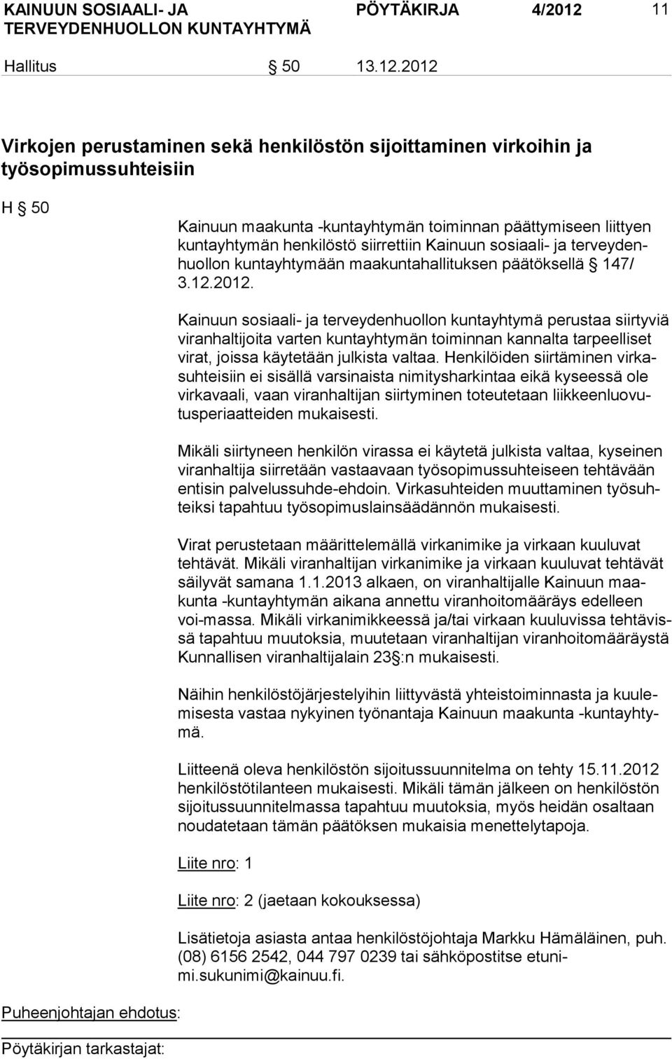 2012 Virkojen perustaminen sekä henkilöstön sijoittaminen virkoihin ja työsopimussuhteisiin H 50 Kainuun maakunta -kuntayhtymän toiminnan päättymiseen liittyen kun ta yh ty män henkilöstö siirrettiin