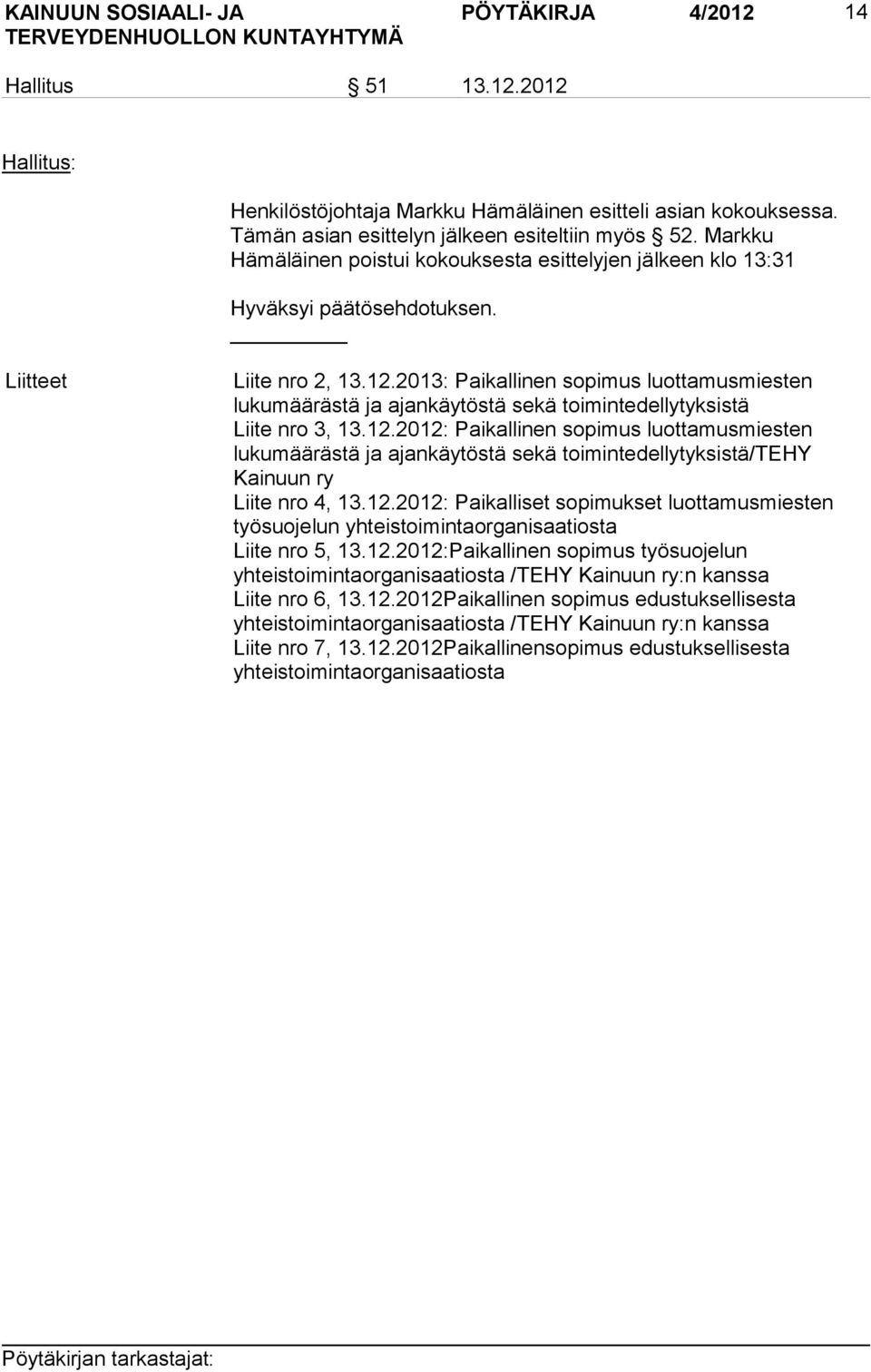 2013: Paikallinen sopimus luottamusmiesten lukumäärästä ja ajankäytöstä sekä toimintedellytyksistä Liite nro 3, 13.12.