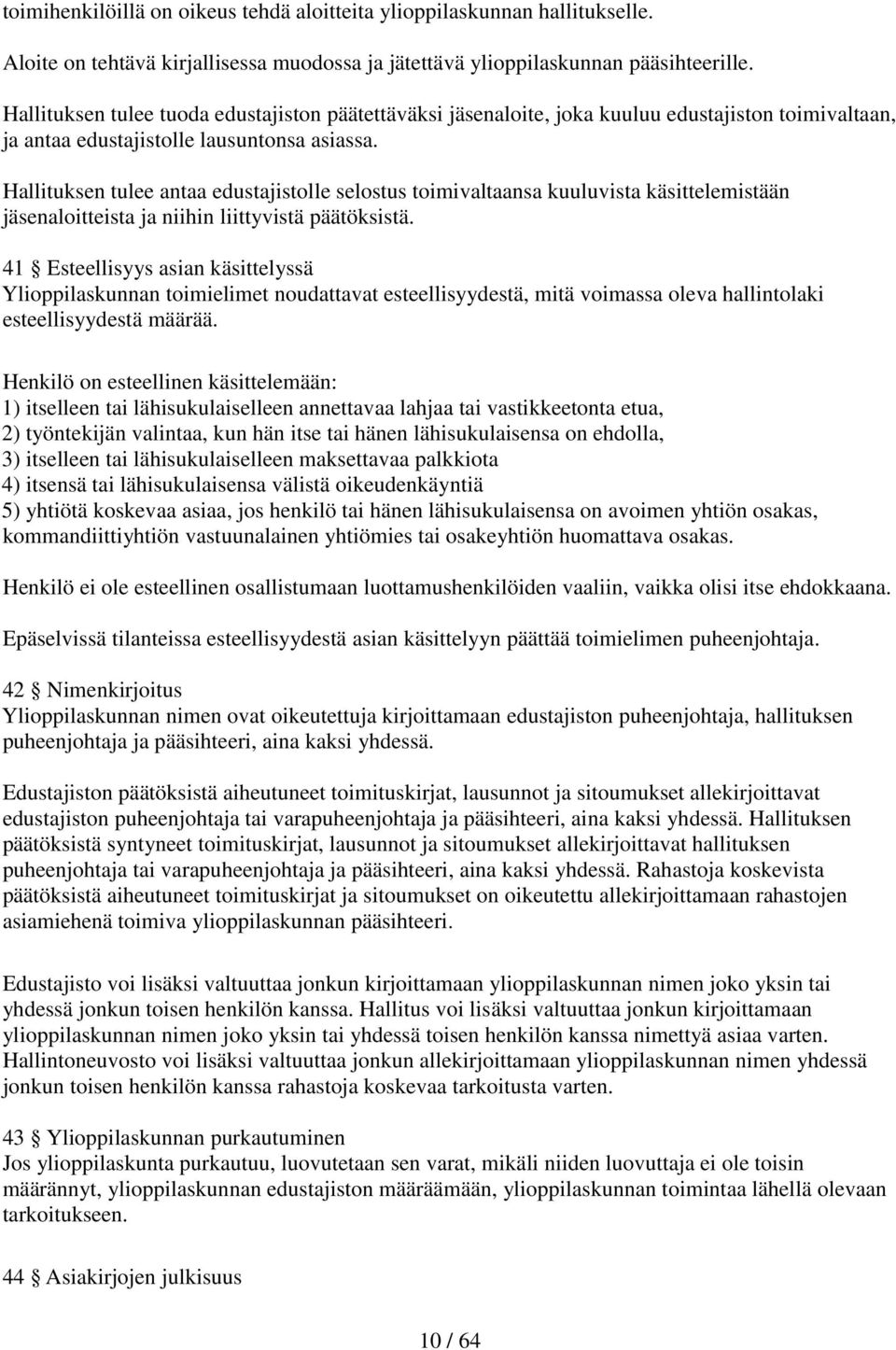 Hallituksen tulee antaa edustajistolle selostus toimivaltaansa kuuluvista käsittelemistään jäsenaloitteista ja niihin liittyvistä päätöksistä.