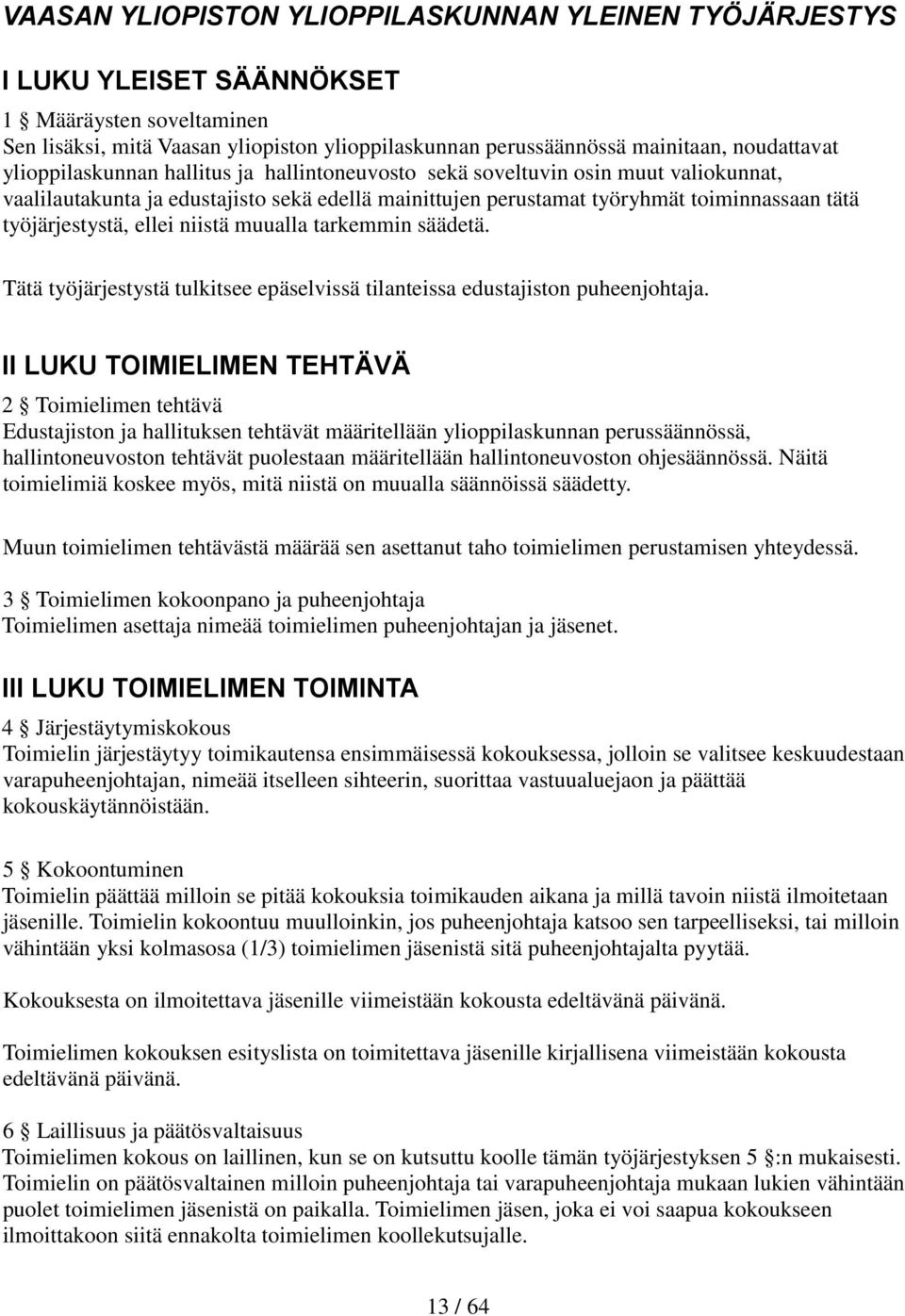 ellei niistä muualla tarkemmin säädetä. Tätä työjärjestystä tulkitsee epäselvissä tilanteissa edustajiston puheenjohtaja.