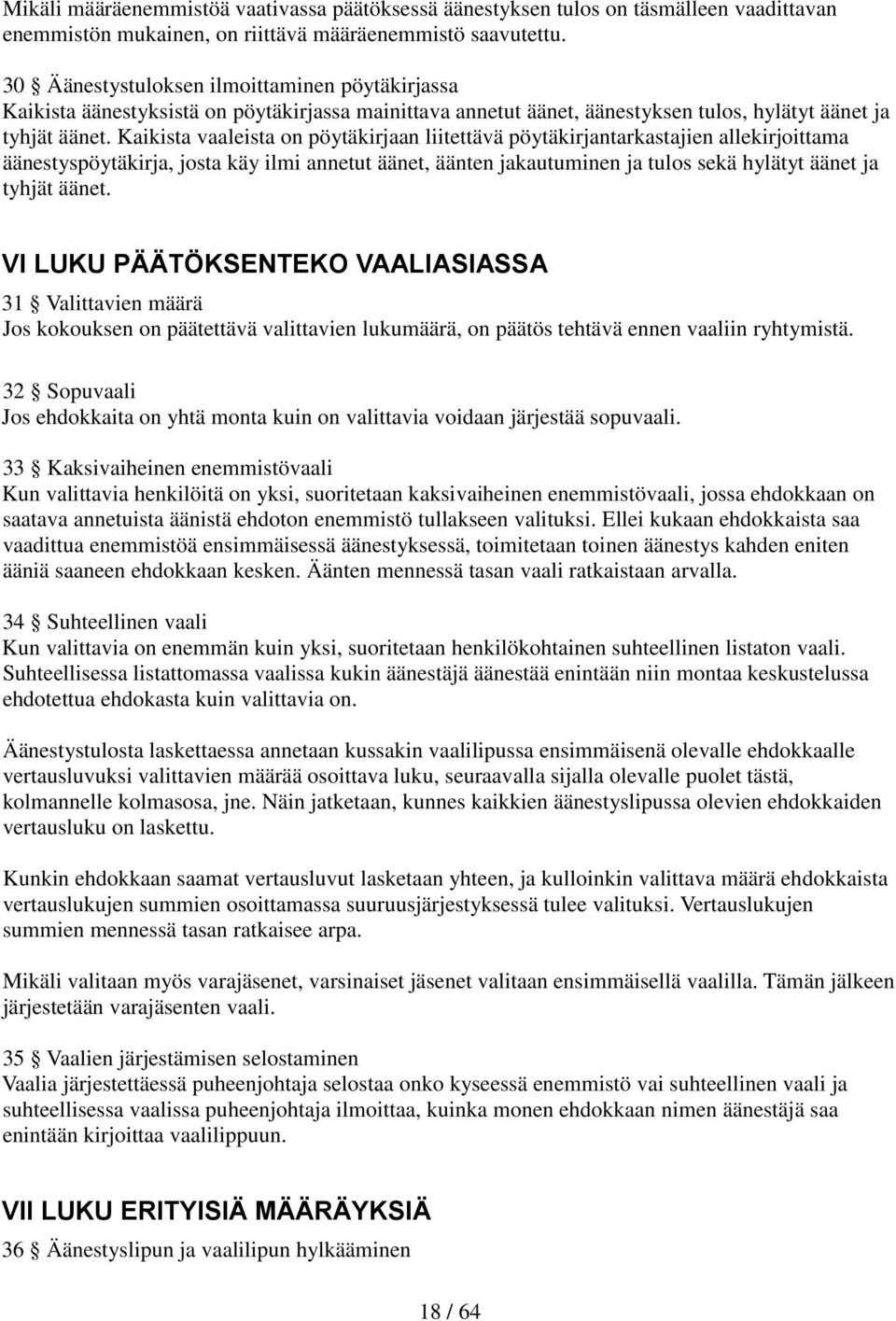 Kaikista vaaleista on pöytäkirjaan liitettävä pöytäkirjantarkastajien allekirjoittama äänestyspöytäkirja, josta käy ilmi annetut äänet, äänten jakautuminen ja tulos sekä hylätyt äänet ja tyhjät äänet.
