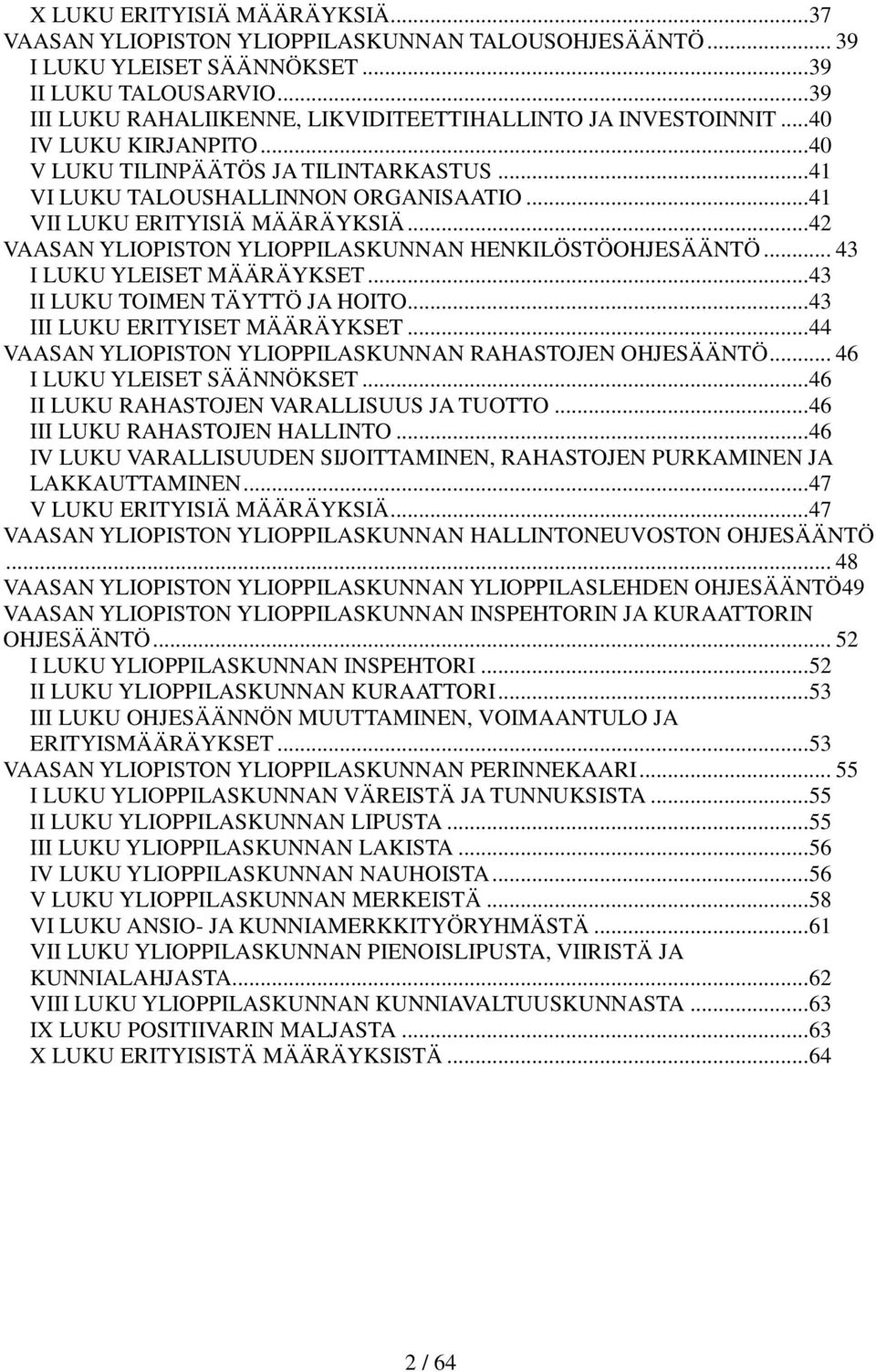 .. 41 VII LUKU ERITYISIÄ MÄÄRÄYKSIÄ... 42 VAASAN YLIOPISTON YLIOPPILASKUNNAN HENKILÖSTÖOHJESÄÄNTÖ... 43 I LUKU YLEISET MÄÄRÄYKSET... 43 II LUKU TOIMEN TÄYTTÖ JA HOITO.