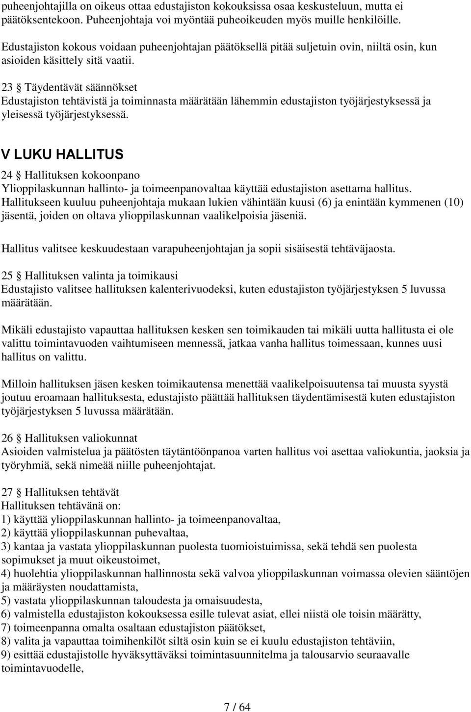 23 Täydentävät säännökset Edustajiston tehtävistä ja toiminnasta määrätään lähemmin edustajiston työjärjestyksessä ja yleisessä työjärjestyksessä.