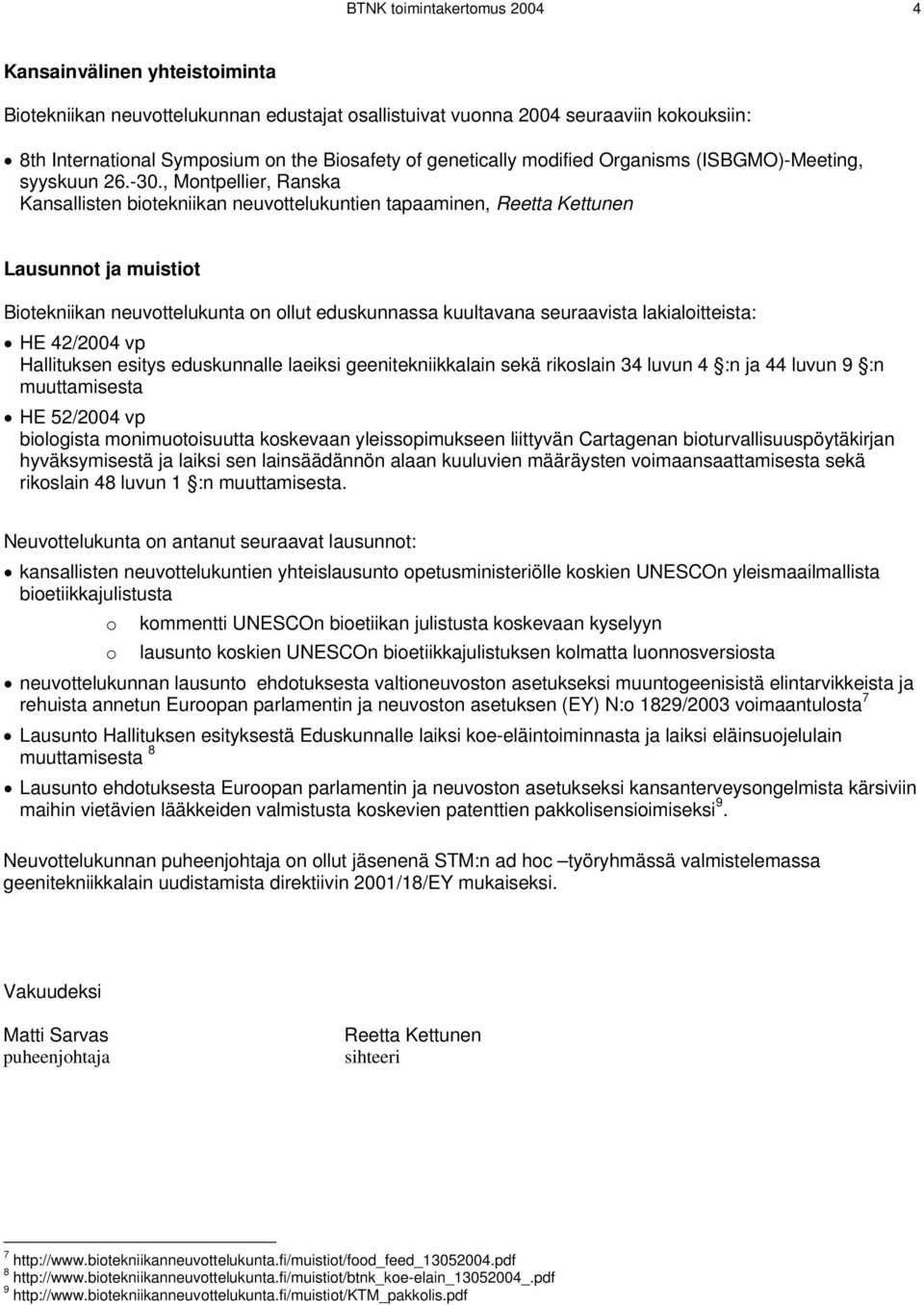 , Montpellier, Ranska Kansallisten biotekniikan neuvottelukuntien tapaaminen, Reetta Kettunen Lausunnot ja muistiot Biotekniikan neuvottelukunta on ollut eduskunnassa kuultavana seuraavista