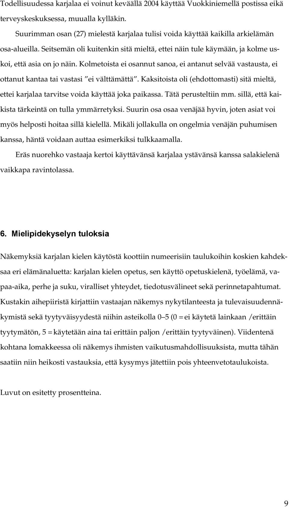 Kolmetoista ei osannut sanoa, ei antanut selvää vastausta, ei ottanut kantaa tai vastasi ei välttämättä.