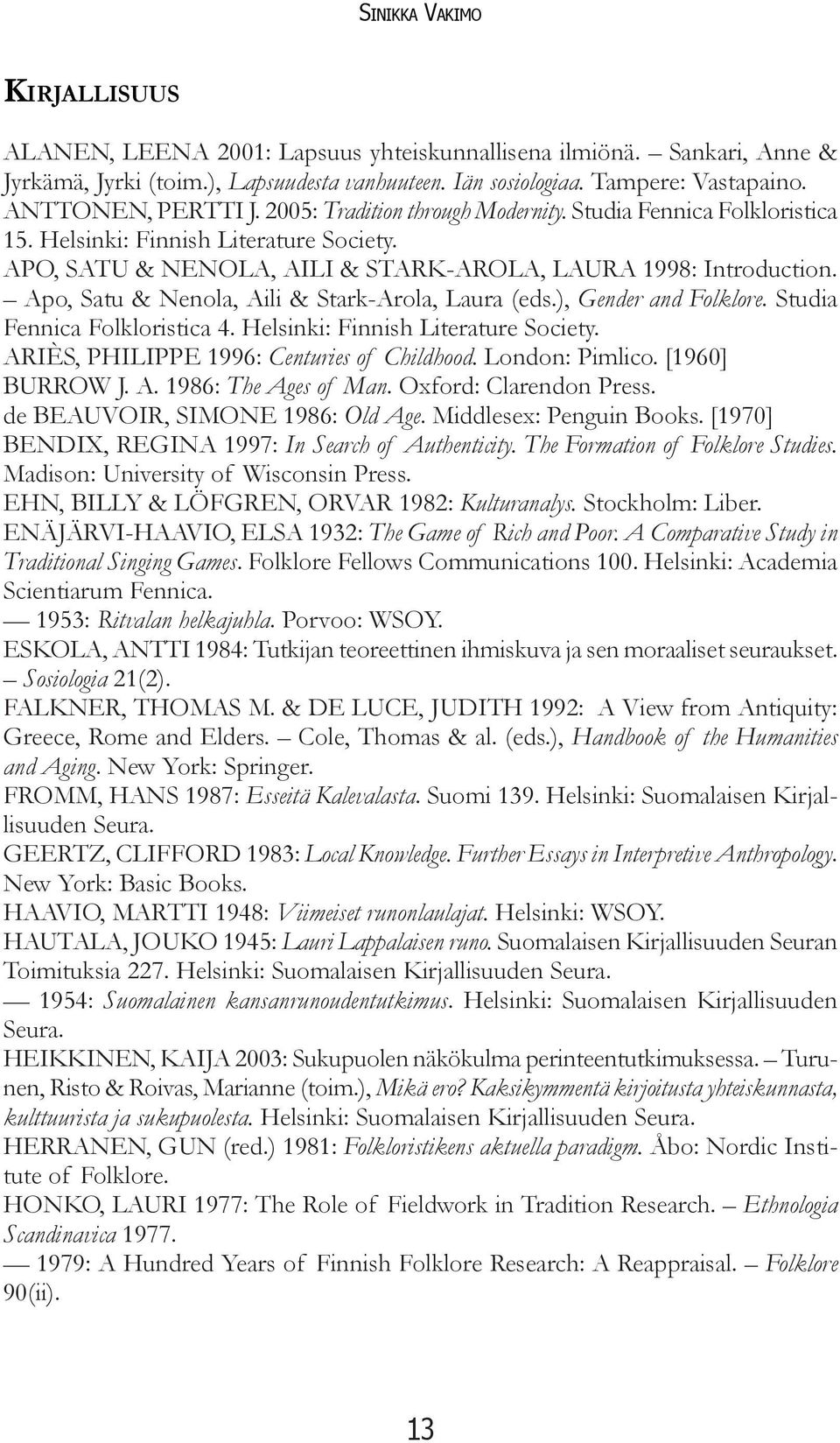 Apo, Satu & Nenola, Aili & Stark-Arola, Laura (eds.), Gender and Folklore. Studia Fennica Folkloristica 4. Helsinki: Finnish Literature Society. ARIÈS, PHILIPPE 1996: Centuries of Childhood.