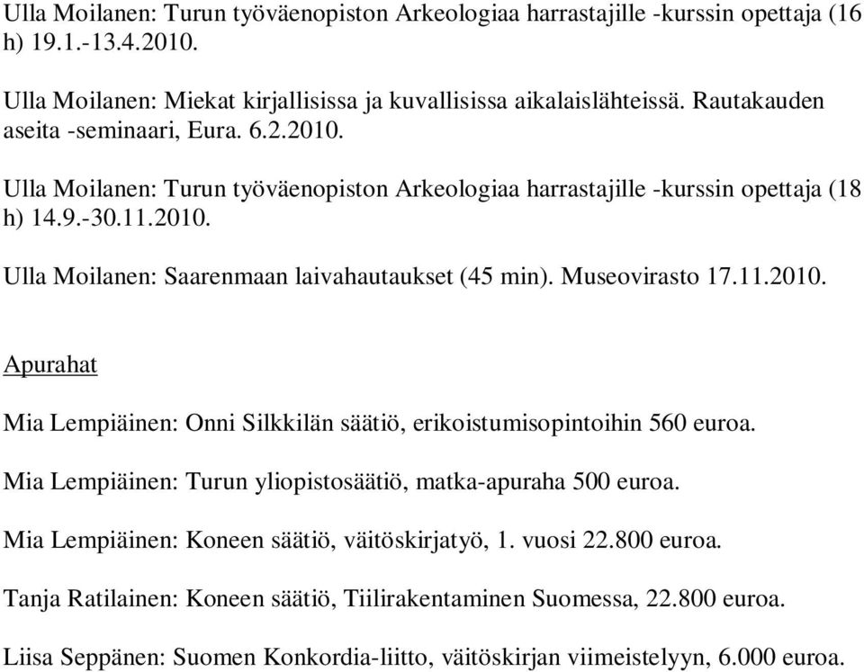 Museovirasto 17.11.2010. Apurahat Mia Lempiäinen: Onni Silkkilän säätiö, erikoistumisopintoihin 560 euroa. Mia Lempiäinen: Turun yliopistosäätiö, matka-apuraha 500 euroa.