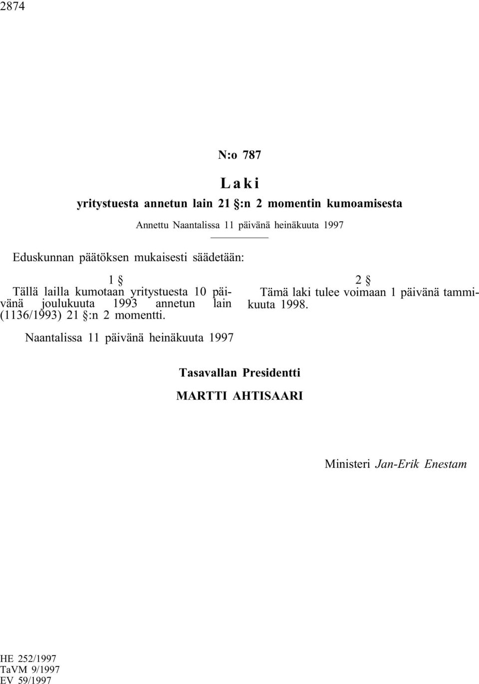 annetun lain (1136/1993) 21 :n 2 momentti. 2 Tämä laki tulee voimaan 1 päivänä tammikuuta 1998.