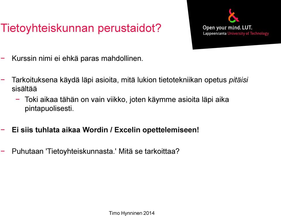 Toki aikaa tähän on vain viikko, joten käymme asioita läpi aika pintapuolisesti.