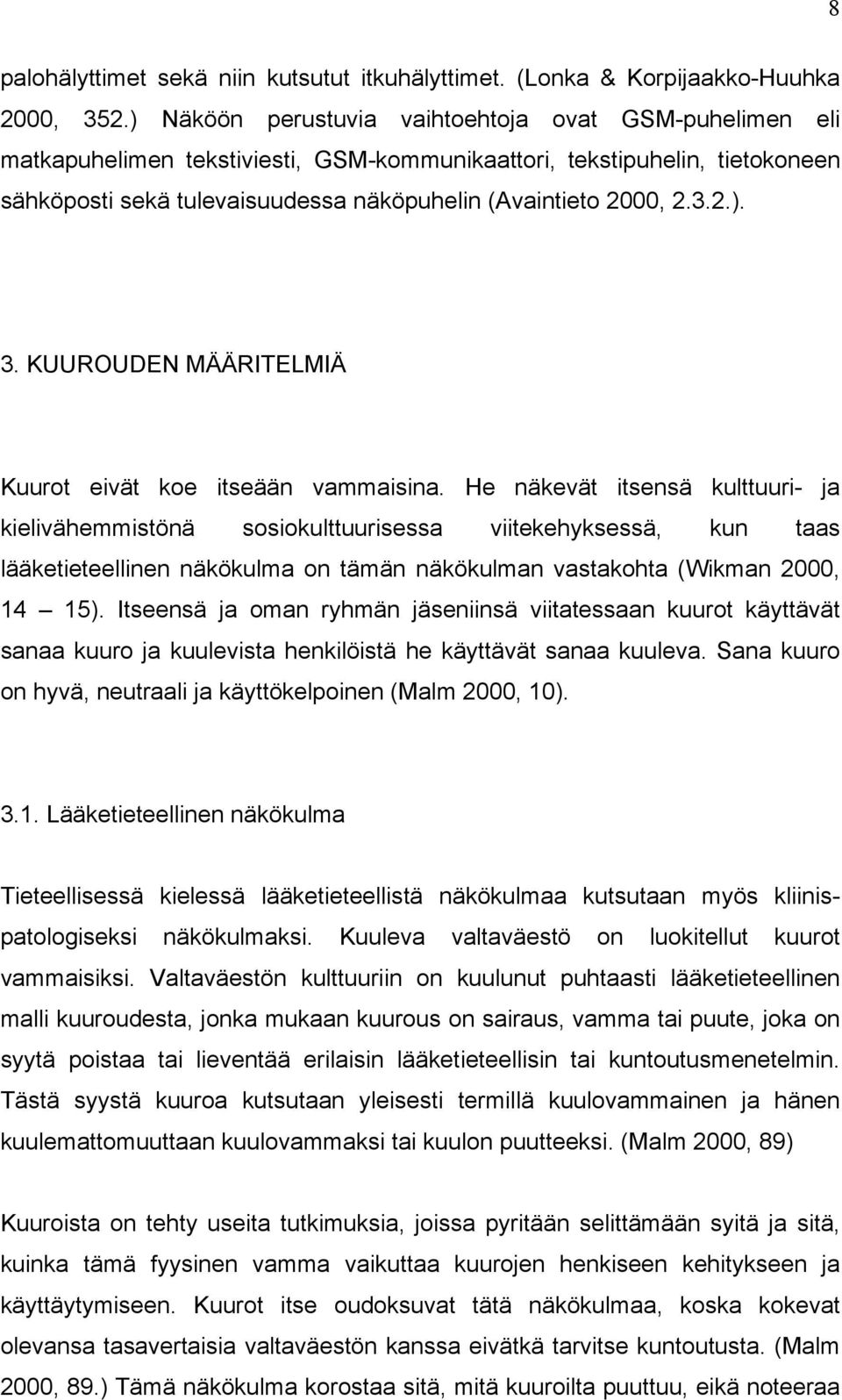 2.). 3. KUUROUDEN MÄÄRITELMIÄ Kuurot eivät koe itseään vammaisina.