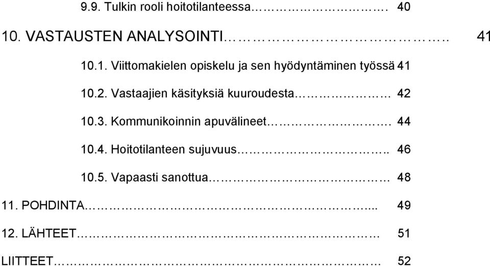 10.1. Viittomakielen opiskelu ja sen hyödyntäminen työssä 41 10.2.