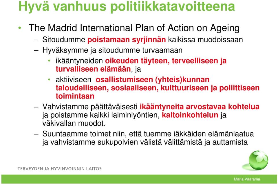 sosiaaliseen, kulttuuriseen ja poliittiseen toimintaan Vahvistamme päättäväisesti ikääntyneita arvostavaa kohtelua ja poistamme kaikki laiminlyöntien,