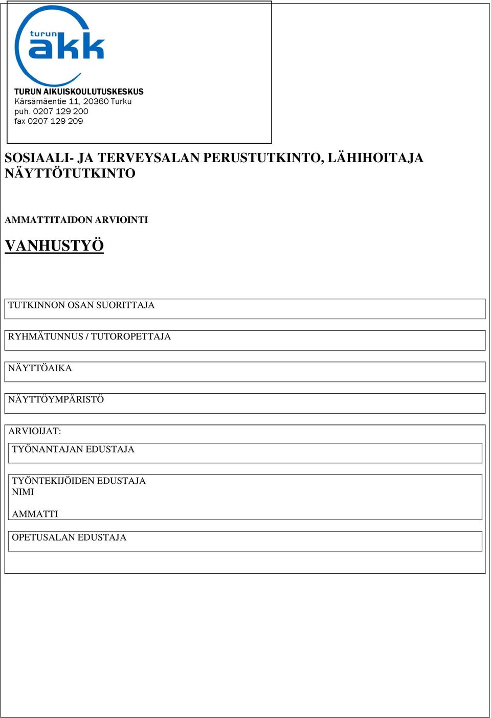 NÄYTTÖTUTKINTO AMMATTITAIDON ARVIOINTI VANHUSTYÖ TUTKINNON OSAN SUORITTAJA RYHMÄTUNNUS /