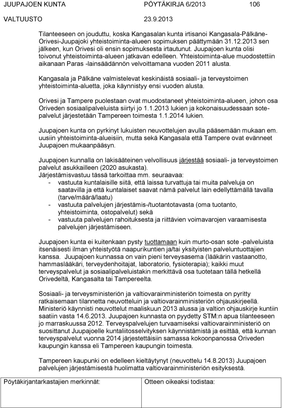 Yhteistoiminta-alue muodostettiin aikanaan Paras -lainsäädännön velvoittamana vuoden 2011 alusta.