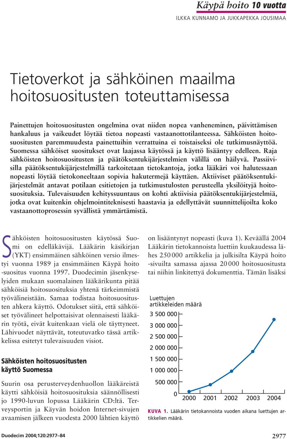 Suomessa sähköiset suositukset ovat laajassa käytössä ja käyttö lisääntyy edelleen. Raja sähköisten hoitosuositusten ja päätöksentukijärjestelmien välillä on häilyvä.