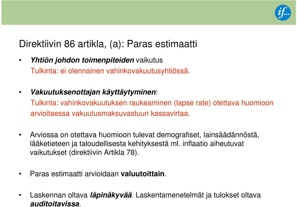 kassavirtaa. Arviossa on otettava huomioon tulevat demografiset, lainsäädännöstä, lääketieteen ja taloudellisesta kehityksestä ml.